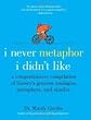 I Never Metaphor I Didn't Like 1st (first) edition Text Only