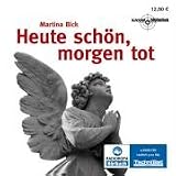 Heute sch&ouml;n, morgen tot - Martina Bick