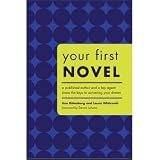 Your First Novel: A Published Author And a Top Agent Share the Keys to Achieving Your Dream
