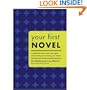 Your First Novel: A Published Author and a Top Agent Share the Keys to Achieving