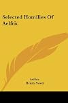 Selected homilies of Aelfric (Clarendon Press series. Anglo-Saxon reading primers, I)