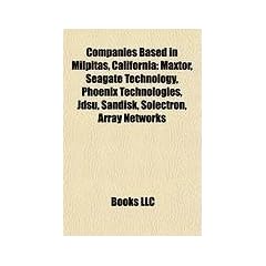 Companies Based in Milpitas, California: Maxtor, Seagate Technology, Phoenix Technologies, Jdsu, Sandisk, Solectron, Array Networks