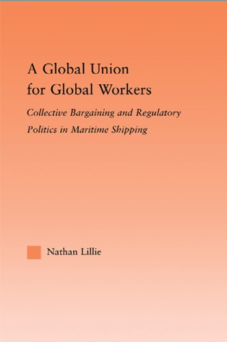A Global Union for Global Workers: Collective Bargaining and Regulatory Politics in Maritime Shipping (Studies in International Relations)