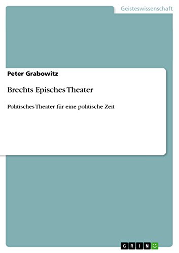 Brechts Episches Theater: Politisches Theater für eine politische Zeit (German Edition)