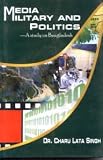 Media Military and Politics: A Study on Bangladesh