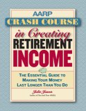 AARP Crash Course in Creating Retirement Income: Make Your Money Last Longer Than You Do (AARP)
