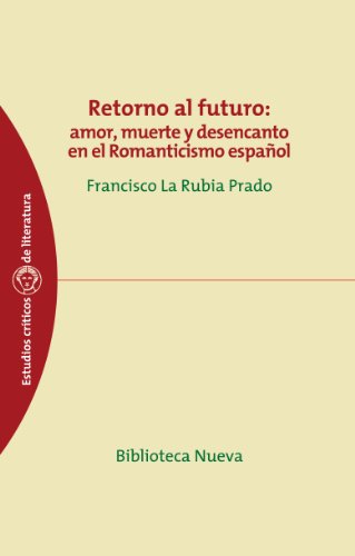 RETORNO AL FUTURO: amor, muerte y desencanto en el Romanticismo español (Estudios Críticos de Literatura y Lingüística) (Spanish Edition)