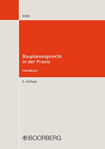 Bauplanungsrecht in der Praxis - Handbuch: Bebauungsplanverfahren, Veränderungssperre, Vorkaufsrecht, Baugenehmigungen §§ 29-35 BauGB (German Edition)