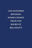 One Hundred Rhyming Poems Chosen from the Books of Bill Knott