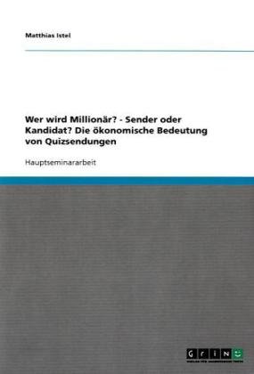 Wer wird Million�r? - Sender oder Kandidat? Die �konomische Bedeutung von Quizsendungen