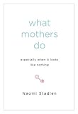 What Mothers Do: Especially When it Looks Like Nothing