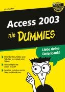 Access 2003 f&uuml;r Dummies: Datenbanken, Felder und Tabellen entwickeln und f&uuml;ttern - Mit Abfragen alle Daten im Griff - Berichte erstellen und im Web ver&ouml;ffentlichen (Fur Dummies)