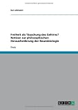 Freiheit als Täuschung des Gehirns? Notizen zur philosophischen Herausforderung der Neurobiologie