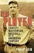 The Player: Christy Mathewson, Baseball, and the American Century