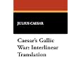 Caesar's Gallic War: Interlinear Translation by Julius Caesar