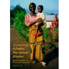 Schuhe f�r meine Kinder - Heidi Zingg Kn�pfli: Kurzbiografien von Frauen aus Kamerun Die Autorin lebte mit ihrer Familie mehrere Jahre in Kamerun. Sie ... verstecken, erz�hlen im Buch ihre Geschichte.