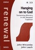 Hanging on to God : sustaining ministry in the renewal tradition