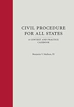 Civil Procedure for All States: A Context and Practice Casebook Civil Procedure for All States: A Context and Practice Casebook