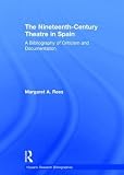 The nineteenth-century theatre in Spain : a bibliography of criticism and documentation