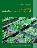 Hochbeete - einfach, preiswert, ertragreich: Unkonventionelle Wege zum Gartengl&uuml;ck - Rita Linhart