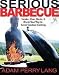 Books : Serious Barbecue: Smoke, Char, Baste, and Brush Your Way to Great Outdoor Cooking [Hardcover]