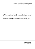 Webservices im Gesundheitswesen: Integrierte Elektronische Patientenakten (German Edition)