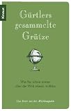 G&uuml;rtlers gesammelte Gr&uuml;tze: Was Sie schon immer &uuml;ber die Welt wissen wollten - Detlef G&uuml;rtler