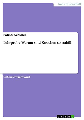 Lehrprobe: Warum sind Knochen so stabil? (German Edition)