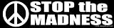 STOP the MADNESS