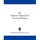 The Student's Manual Of Venereal Diseases by Berkeley Hill and Arthur Cooper