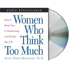 Women Who Think Too Much: How to Break Free of Overthinking and Be Happy Again [Abridged 3-CD Set] (AUDIO CD/AUDIO BOOK)