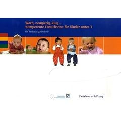 Wach, neugierig, klug - Kompetente Erwachsene f�r Kinder unter 3: Ein Fortbildungshandbuch