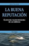 La buena reputacion. Claves del valor intangible de las empresas (EMPRESA Y GESTION) (Empresa Y Gestion / Business and Management) (Spanish Edition)