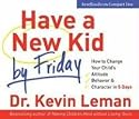 Have a New Kid by Friday: How to Change Your Child's Attitude, Behavior & Character in 5 Days