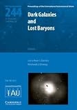Dark galaxies and lost baryons : proceedings of the 244th symposium of the International Astronomical Union held in Cardiff, Wales, United Kingdom, June 25-29, 2007
