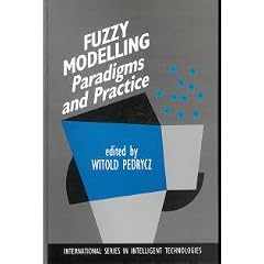Fuzzy Modelling: Paradigms and Practice (International Series in Intelligent Technologies)