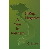 SitRep Negative: A Year In Vietnam ~ G. J. Lau
