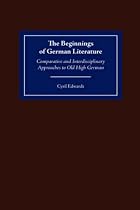 The Beginnings of German Literature: Comparative and Interdisciplinary Approaches to Old High German (Studies in German Literature Linguistics and Culture)