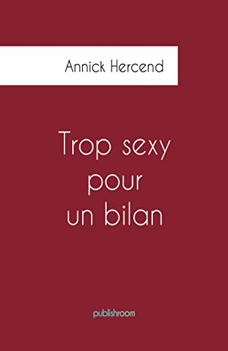 Trop sexy pour un bilan: Autobiographie d'une femme chef d'entreprise (French Edition)