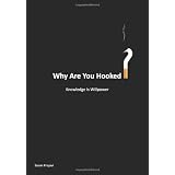 Why Are You Hooked?: Knowledge Is Willpower (Volume 1)