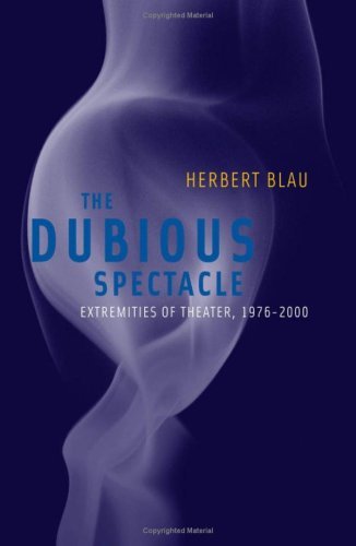 Dubious Spectacle: Extremities of Theater, 1976-2000