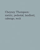 Cheyney Thompson: Metric, Pedestal, Landlord, Cabengo, Recit