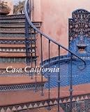 Casa California: Spanish-Style Houses from Santa Barbara to San Clemente [Hardcover]