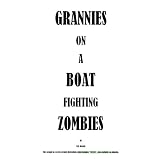 GRANNIES ON A BOAT FIGHTING ZOMBIES (Part of the Fifteen Minute Distraction Series)