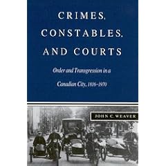 Crimes, Constables, and Courts: Order and Transgression in a Canadian City, 1816-1970