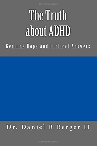 the truth about adhd genuine hope and biblical answers