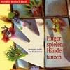 Finger spielen, H�nde tanzen. CD: Handspiel-Lieder und Krabbelverse