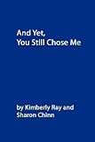 And Yet, You Still Chose Me