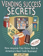 Vending Success Secrets How Anyone Can Grow Rich in America`s Best Cash Business! 3RD EDITION [PB,2000]From Frdum Tch Pr2000