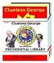 Clueless George: The Complete Presidential Library (3-book collector set) Clueless George: The Complete Presidential Library (3-book collector set)